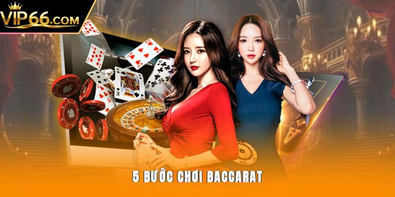 5 bước chơi Baccarat