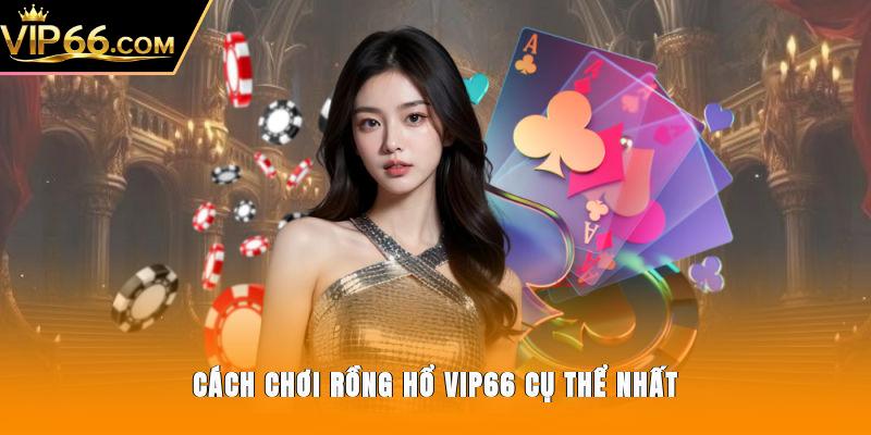Cách chơi Rồng Hổ Vip66 cụ thể nhất