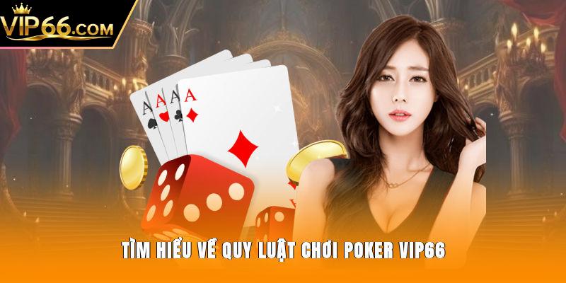 Tìm hiểu về quy luật chơi Poker Vip66